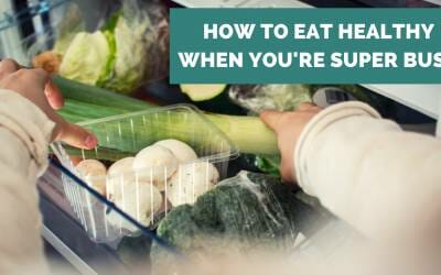 How to Eat Healthy When You’re Super Busy