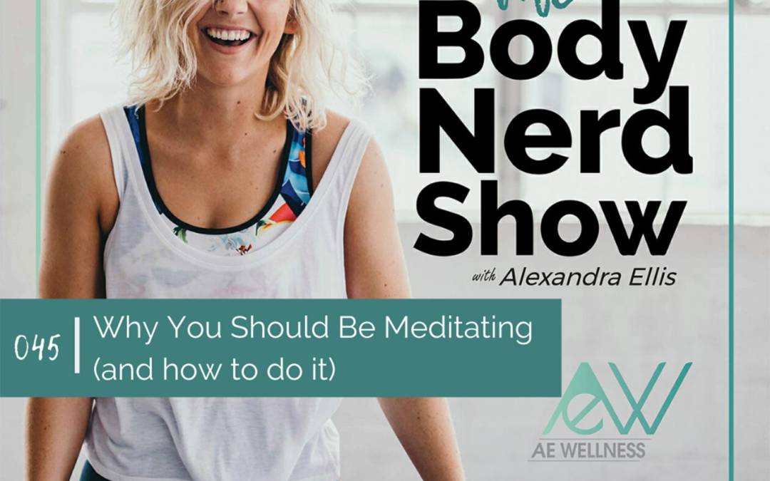 045 Why You Should Be Meditating (and how to do it)