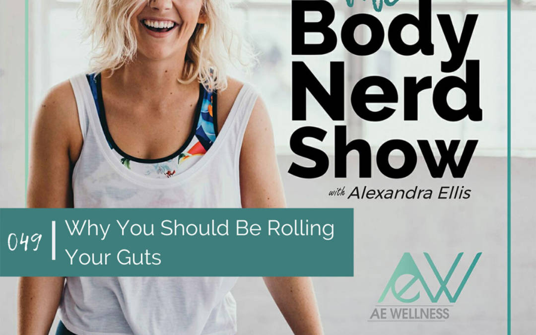 049 Why You Should Be Rolling Your Guts