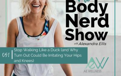 051 Stop Walking Like a Duck (and Why Turn Out Could Be Irritating Your Hips and Knees)