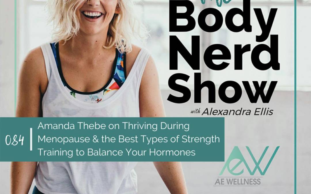 084 Amanda Thebe on Thriving During Menopause and the Best Types of Strength Training to Balance Your Hormones