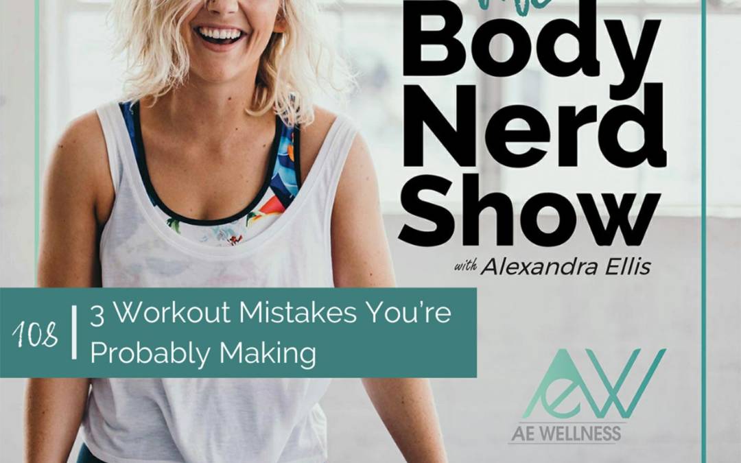 108 3 Workout Mistakes You’re Probably Making