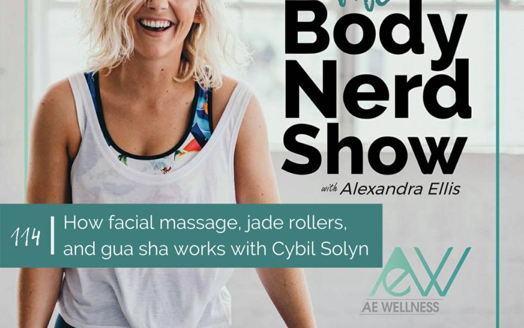 114 How facial massage, jade rollers, and gua sha works with Cybil Solyn