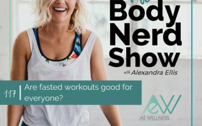 117 Are fasted workouts good for everyone?