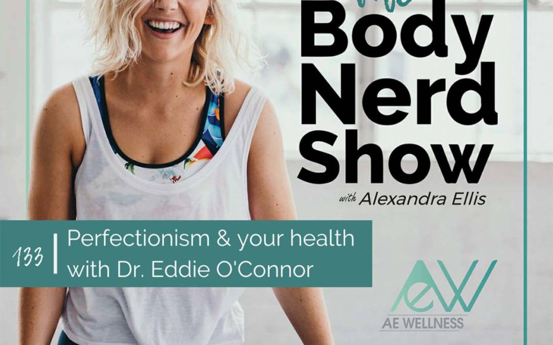 133 Perfectionism & your health with Dr. Eddie O’Connor