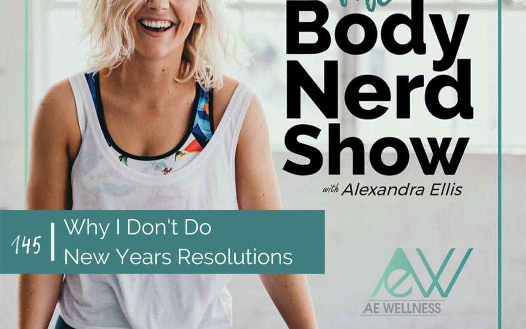 145 Why I Don’t Do New Years Resolutions