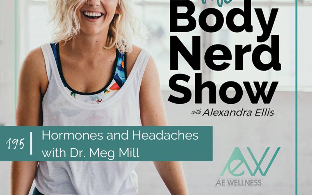 195 Hormones and Headaches with Dr. Meg Mill