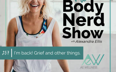 237 I’m back! Grief and other things.