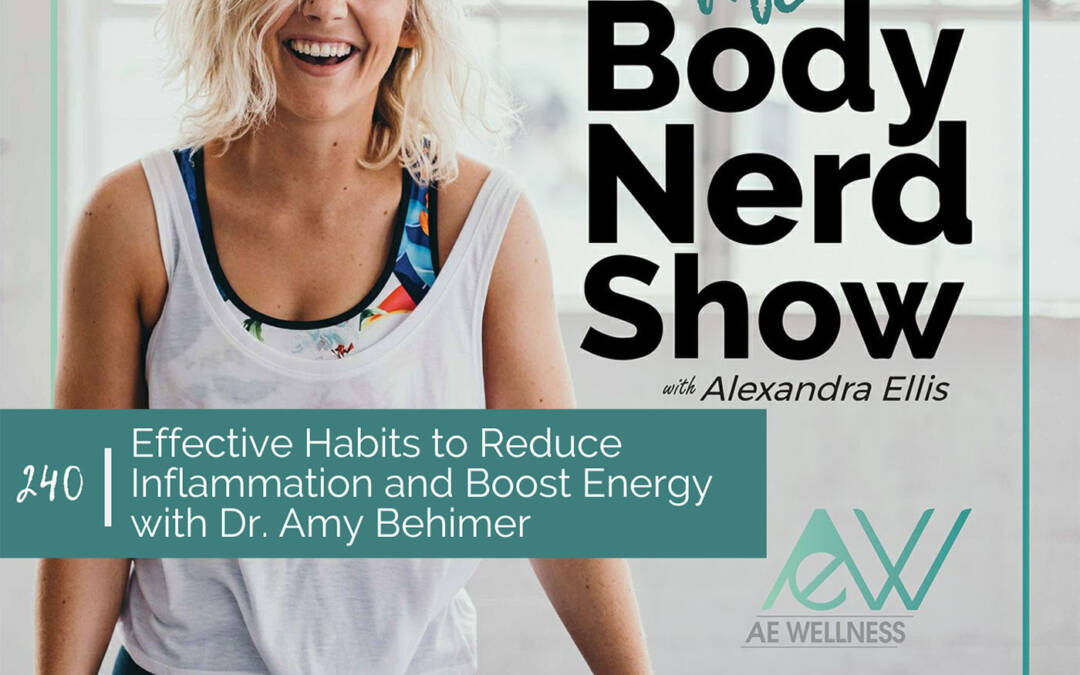 240 Effective Habits to Reduce Inflammation and Boost Energy with Dr. Amy Behimer